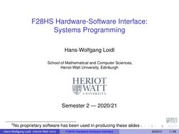 F28HS Hardware-Software Interface:
Systems Programming
Hans-Wolfgang Loidl
School of Mathematical and Computer Sciences,
Heri