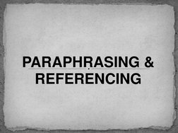 PARAPHRASING & 
REFERENCING 
