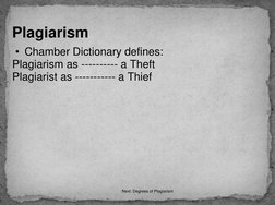 • Chamber Dictionary defines: 
Plagiarism as ---------- a Theft  
Plagiarist as ----------- a Thief  
Plagiarism 
Next: Degre