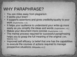 • You are miles away from plagiarism 
• It works your brain!   
• It supports assertions and gives credibility/quality to yo