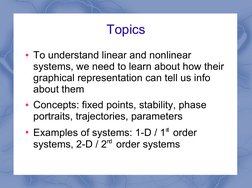 Topics
●To understand linear and nonlinear 
systems, we need to learn about how their 
graphical representation can tell