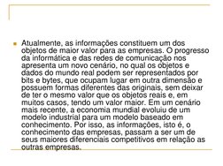  Atualmente, as informações constituem um dos 
objetos de maior valor para as empresas. O progresso 
da informática e das re