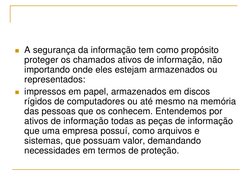  A segurança da informação tem como propósito 
proteger os chamados ativos de informação, não 
importando onde eles estejam