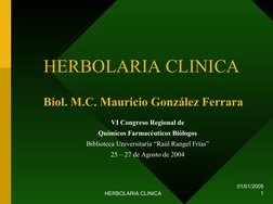 01/01/2005
HERBOLARIA CLINICA
1
HERBOLARIA CLINICA
Biol. M.C. Mauricio González Ferrara
VI Congreso Regional de 
Químicos Far