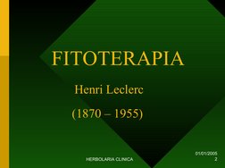 01/01/2005
HERBOLARIA CLINICA
2
FITOTERAPIA
Henri Leclerc
(1870 – 1955)
