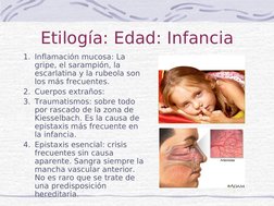Etilogía: Edad: Infancia
1. Inflamación mucosa: La 
gripe, el sarampión, la 
escarlatina y la rubeola son 
los más frecue