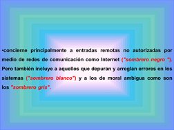 •concierne principalmente a entradas remotas no autorizadas por 
medio de redes de comunicación como Internet ("sombrero negr