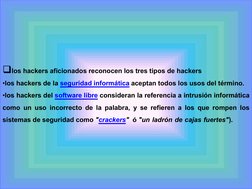 los hackers aficionados reconocen los tres tipos de hackers  
•los hackers de la seguridad informática aceptan todos los uso