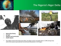 The Nigeria’s Niger Delta 
 
 
 
 
 
 
 
 
 
 
 
 
 
 
 
 
 
 
 
 
•
Natural Gas Flaring  
•
Oil Spills  
•
Pipelines and con