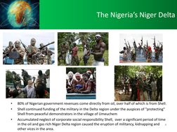 The Nigeria’s Niger Delta 
 
 
 
 
 
 
 
 
 
 
•
80% of Nigerian government revenues come directly from oil, over half of whi