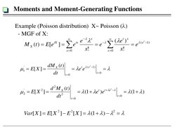 Example (Poisson distribution)  X~ Poisson () 
  - MGF of X: 
Moments and Moment-Generating Functions 
)
1
(
0
0
!
)
(
!
]
[