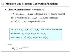 Moments and Moment-Generating Functions 
• Linear Combination of Normal r.v.s 
 If X1 ,X2 ,X3 , . . .  Xn are ind