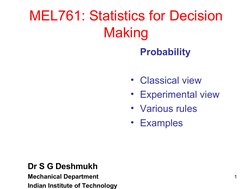 1
MEL761: Statistics for Decision 
Making
Dr S G Deshmukh
Mechanical Department
Indian Institute of Technology
Probability