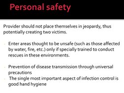 Provider should not place themselves in jeopardy, thus 
potentially creating two victims.  
 
- Enter areas thought to be uns