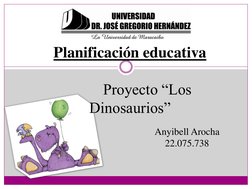 Planificación educativa 
 
         Proyecto “Los 
Dinosaurios” 
 
Anyibell Arocha 
22.075.738 
