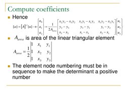Compute coefficients 
Hence 
 
 
         is area of the linear triangular element  
 
 
 
The element node numbering must