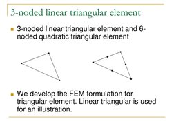 3-noded linear triangular element 
3-noded linear triangular element and 6-
noded quadratic triangular element 
 
 
 
 
 
W