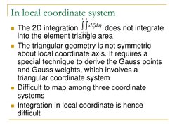 In local coordinate system 
The 2D integration             does not integrate 
into the element triangle area 
The triangul
