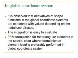 In global coordinate system 
It is observed that derivatives of shape 
functions in the global coordinate systems 
are const