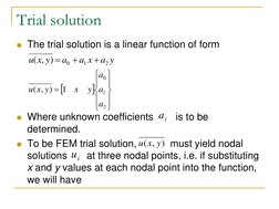 Trial solution 
The trial solution is a linear function of form 
 
 
 
 
Where unknown coefficients        is to be 
determ