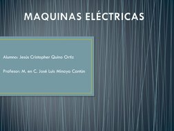 MAQUINAS ELÉCTRICAS
 Alumno: Jesús Cristopher Quino Ortiz 
 
 Profesor: M. en C. José Luis Minaya Cantún 
