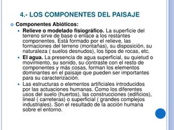 4.- LOS COMPONENTES DEL PAISAJE 
  
Componentes Abióticos: 
Relieve o modelado fisiográfico. La superficie del 
terreno sir