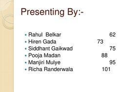Presenting By:- 
 
 
Rahul  Belkar 
 
 
 
62 
Hiren Gada  
 
 
73  
Siddhant Gaikwad 
 
 
75 
Pooja Madan