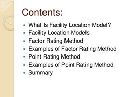 Contents:  
 What Is Facility Location Model? 
 Facility Location Models 
 Factor Rating Method 
 Examples of Factor Rati