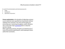 Why the process simulation is done???? 
It is used for the chemical plants and chemical processes for 

design 

Developmen