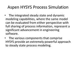 Aspen HYSYS Process Simulation 
•    The integrated steady state and dynamic  
modeling capabilities, where the same model 
c
