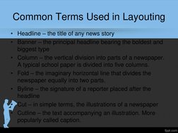 Common Terms Used in Layouting 
• Headline – the title of any news story 
• Banner – the principal headline bearing the bolde