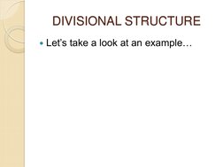 DIVISIONAL STRUCTURE 
Let’s take a look at an example… 
