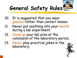 General Safety Rules 
10.   It is suggested that you wear  
 
glasses rather than contact lenses. 
11.   Never put anything i