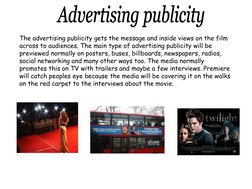 The advertising publicity gets the message and inside views on the film 
across to audiences. The main type of advertising pu