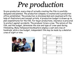 In pre-production, every step of actually creating the film is carefully 
designed and planned. The production company is cre