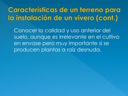 Conocer la calidad y uso anterior del 
suelo, aunque es irrelevante en el cultivo 
en envase pero muy importante si se 
prod