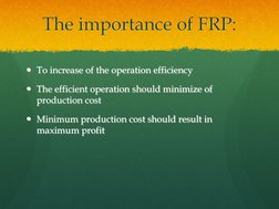 To increase of the operation efficiency  
The efficient operation should minimize of 
production cost 
Minimum production