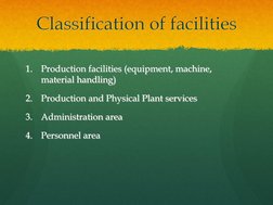 1.
Production facilities (equipment, machine, 
material handling) 
2.
Production and Physical Plant services  
3.
Administrat