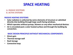 SPACE HEATING  
 
    A. PASSIVE SYSYTEMS 
    B. ACTIVE SYSTEMS 
 
PASSIVE HEATING SYSYTEMS 
•
Solar radiation is collected