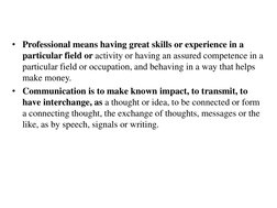 • Professional means having great skills or experience in a 
particular field or activity or having an assured competence in