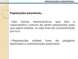 PREPARAÇÕES PARENTERAIS 
Preparações parenterais... 
 
 
São 
formas 
farmacêuticas 
que 
tem 
a 
característica comum de se
