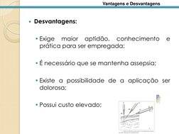 Desvantagens: 
 
• Exige 
maior 
aptidão, 
conhecimento 
e 
prática para ser empregada; 
 
• É necessário que se mantenha as