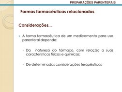 Formas farmacêuticas relacionadas 
 
Considerações... 
 
A forma farmacêutica de um medicamento para uso 
parenteral depen