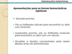 Apresentações para as formas farmacêuticas 
injetáveis 
 
 Soluções prontas; 
 
 Pós ou liofilizados solúveis para reconsti