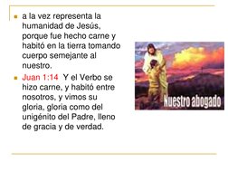 a la vez representa la 
humanidad de Jesús, 
porque fue hecho carne y 
habitó en la tierra tomando 
cuerpo semejante al 
nue