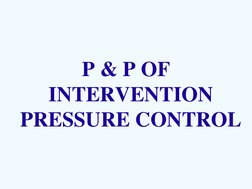  
P & P OF 
INTERVENTION 
PRESSURE CONTROL 
   
