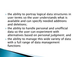 the ability to portray logical data structures in 
user terms so the user understands what is 
available and can specify nee