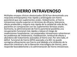 HIERRO INTRAVENOSO 
 
Múltiples ensayos clínicos aleatorizados (ECA) han demostrado una 
respuesta eritropoyetica mas rápida