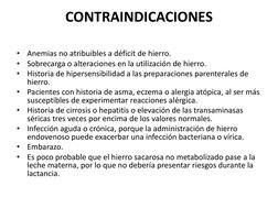 CONTRAINDICACIONES 
 
•
Anemias no atribuibles a déficit de hierro. 
•
Sobrecarga o alteraciones en la utilización de hierro.
