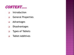    Introduction 
   General Properties 
   Advantages 
   Disadvantages 
   Types of Tablets 
   Tablet Additives 
